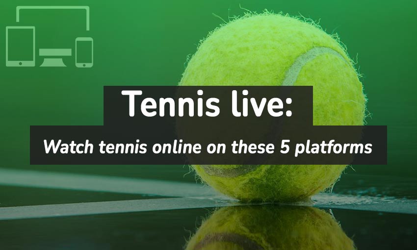 Tennis live on these 5 platforms