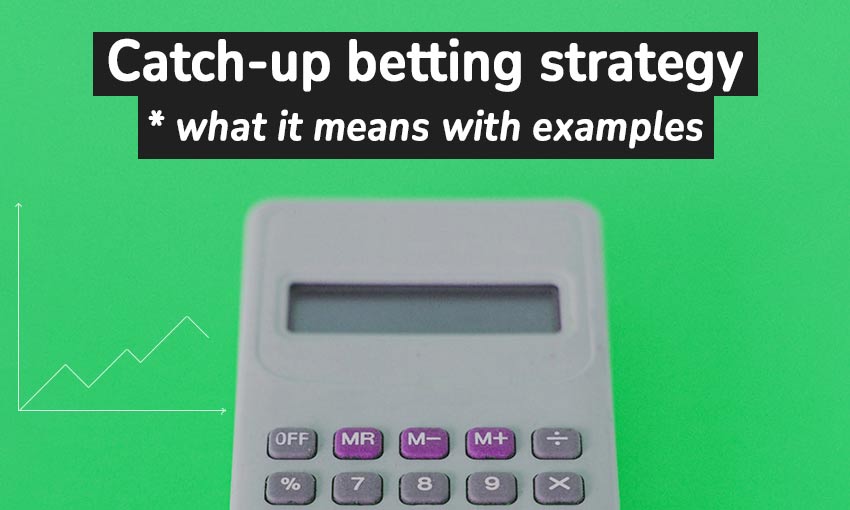 Catch-up betting strategy what it means with examples